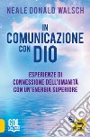 In comunicazione con Dio. Esperienze di connessione dell'umanità con un'energia superiore libro