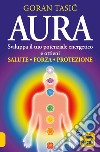 Aura. Sviluppa il tuo potenziale energetico e ottieni salute, forza, protezione libro di Tasic Goran