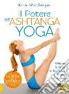 Il potere dell'Ashtanga yoga. Sviluppa la forza, la flessibilità e la pace interiore libro