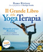 Il grande libro della yoga terapia. Manuale pratico illustrato con esercizi guidati e tecniche di meditazione