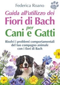 Guida all'utilizzo dei fiori di Bach per cani e gatti