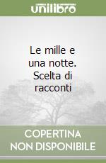 Le mille e una notte. Scelta di racconti libro