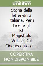 Storia della letteratura italiana. Per i Licei e gli Ist. Magistrali. Vol. 2: Dal Cinquecento al Settecento libro