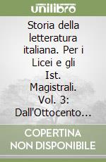 Storia della letteratura italiana. Per i Licei e gli Ist. Magistrali. Vol. 3: Dall'Ottocento al Novecento libro