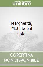 Margherita, Matilde e il sole libro