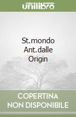 St.mondo Ant.dalle Origin libro
