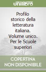 Profilo storico della letteratura italiana. Volume unico. Per le Scuole superiori