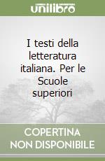 I testi della letteratura italiana. Per le Scuole superiori libro