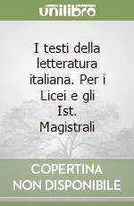 I testi della letteratura italiana. Per i Licei e gli Ist. Magistrali libro