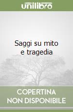 Saggi su mito e tragedia libro