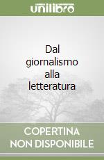 Dal giornalismo alla letteratura libro