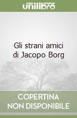 Gli strani amici di Jacopo Borg libro usato