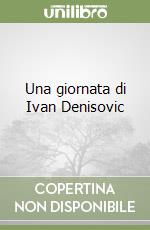 Una giornata di Ivan Denisovic libro