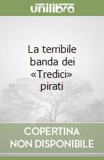 La terribile banda dei «Tredici» pirati libro