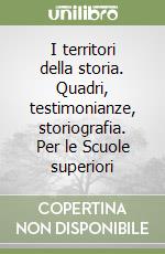 I territori della storia. Dal Medioevo all`et moderna. Un`epoca di conflitti. Quadri, testimonianze, storiografia. Con atlante di storia. Per le Scuole superiori (1)