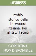 Profilo storico della letteratura italiana. Per gli Ist. Tecnici