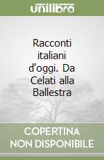 Racconti italiani d'oggi. Da Celati alla Ballestra libro