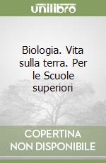 Biologia. Vita sulla terra. Per le Scuole superiori libro