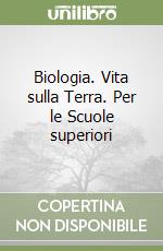 Biologia. Vita sulla Terra. Per le Scuole superiori libro