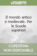 Il mondo antico e medievale. Per le Scuole superiori libro