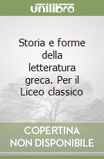 Storia e forme della letteratura greca. Per il Liceo classico libro