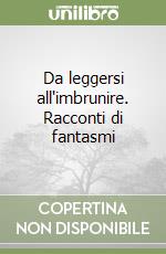 Da leggersi all'imbrunire. Racconti di fantasmi