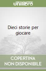 Dieci storie per giocare libro