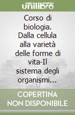 Corso di biologia. Dalla cellula alla varietà delle forme di vita-Il sistema degli organismi viventi. Con quaderno. Per le Scuole superiori libro