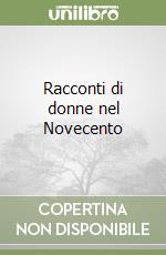 Racconti di donne nel Novecento libro