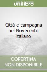 Città e campagna nel Novecento italiano libro