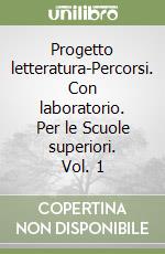 Progetto letteratura-Percorsi. Con laboratorio. Per le Scuole superiori. Vol. 1 libro