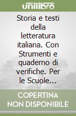 Storia e testi della letteratura italiana. Con Strumenti e quaderno di verifiche. Per le Scuole superiori. Con espansione online. Vol. 1: Dalle origini al Cinquecento libro