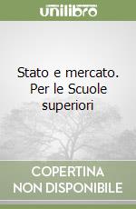 Stato e mercato. Per le Scuole superiori libro