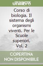 Corso di biologia. Il sistema degli organismi viventi. Per le Scuole superiori. Vol. 2 libro