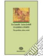 Un giorno a Pompei. Vita quotidiana, cultura, società libro