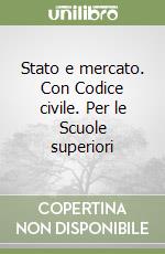 Stato e mercato. Con Codice civile. Per le Scuole superiori libro