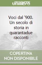 Voci dal '900. Un secolo di storia in quarantadue racconti libro