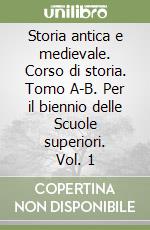 Storia antica e medievale. Corso di storia. Tomo A-B. Per il biennio delle Scuole superiori. Vol. 1 libro