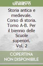 Storia antica e medievale. Corso di storia. Tomo A-B. Per il biennio delle Scuole superiori. Vol. 2 libro