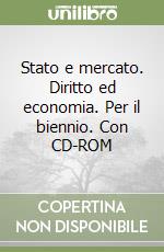 Stato e mercato. Diritto ed economia. Per il biennio. Con CD-ROM libro