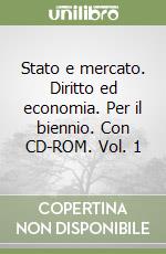 Stato e mercato. Diritto ed economia. Per il biennio. Con CD-ROM. Vol. 1 libro