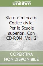 Stato e mercato. Codice civile. Per le Scuole superiori. Con CD-ROM. Vol. 2 libro