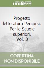 Progetto letteratura-Percorsi. Per le Scuole superiori. Vol. 3 libro