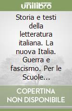 Storia e testi della letteratura italiana. La nuova Italia. Guerra e fascismo. Per le Scuole superiori. Vol. 3 libro