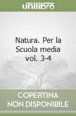 Natura. Per la Scuola media vol. 3-4 libro