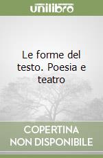 Le forme del testo. Poesia e teatro