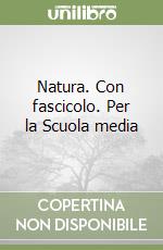 Natura. Con fascicolo. Per la Scuola media libro