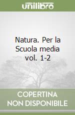 Natura. Per la Scuola media vol. 1-2 libro