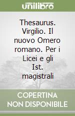 Thesaurus. Virgilio. Il nuovo Omero romano. Per i Licei e gli Ist. magistrali libro