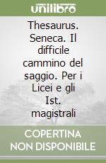 Thesaurus. Seneca. Il difficile cammino del saggio. Per i Licei e gli Ist. magistrali libro